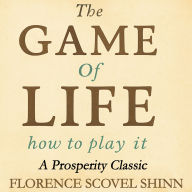 The Game Of Life And How To Play It: A Prosperity Classic