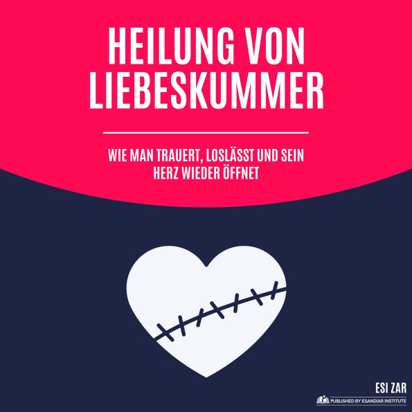 Heilung von Liebeskummer: Wie man trauert, loslässt und sein Herz wieder öffnet