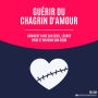 Guérir du chagrin d'amour: Comment faire son deuil, lâcher prise et rouvrir son c¿ur