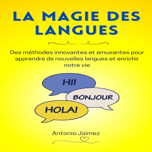 La Magie Des Langues: Des méthodes innovantes et amusantes pour apprendre de nouvelles langues et enrichir notre vie