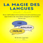 La Magie Des Langues: Des méthodes innovantes et amusantes pour apprendre de nouvelles langues et enrichir notre vie