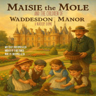 Maisie the Mole: And the Children of Waddesdon Manor - A Nursery Rhyme