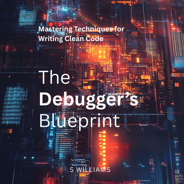 The Debugger's Blueprint: Mastering Techniques for Writing Clean Code