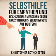 Selbsthilfe für Empathen und hochsensible Menschen gegen Narzissten durch Selbsthypnose Auf Deutsch/ Self-help for empaths and highly sensitive people ... through self-hypnosis (German Edition)