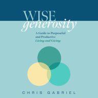 WISEgenerosity: A Guide for Purposeful and Practical Living and Giving