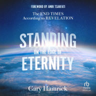 Standing on the Edge of Eternity: The End Times According to Revelation