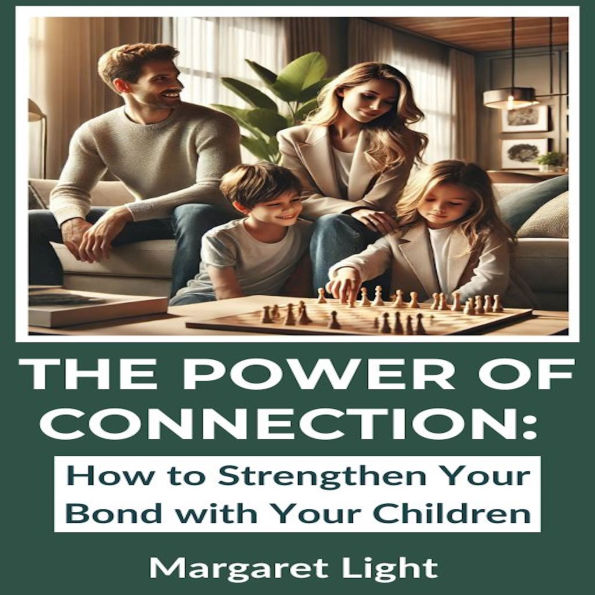 The Power of Connection: How to Strengthen Your Bond with Your Children
