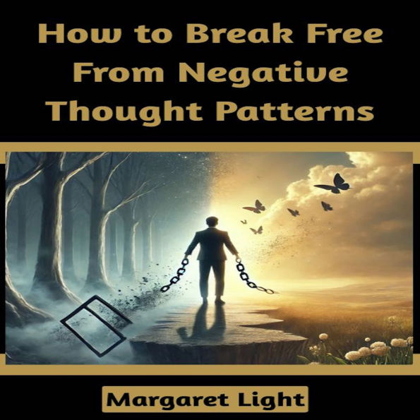 How to Break Free From Negative Thought Patterns