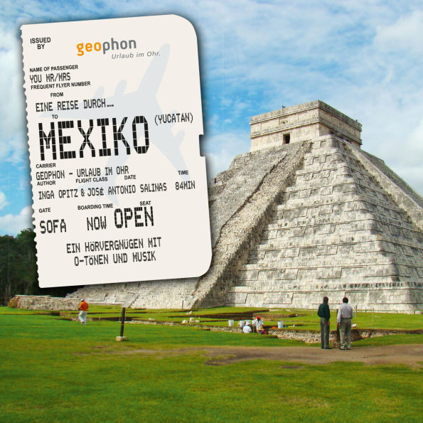 Eine Reise durch Mexiko (Yucatán): Ein Hörvergnügen mit O-Tönen und Musik