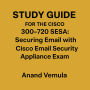 Study Guide For The Cisco 300-720 SESA: Securing Email with Cisco Email Security Appliance Exam