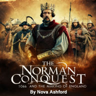 The Norman Conquest: 1066 and the Making of England
