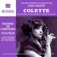 Colette, une biographie. Une pionnière, entre scandales et quête de liberté