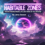 Habitable Zones: Understanding Where Life Can Thrive in the Universe