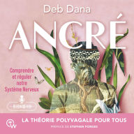 Ancré: Comprendre et réguler notre Système Nerveux. La théorie polyvagale pour tous