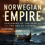 Norwegian Empire: Explorers of the Seas and the Age of Vikings