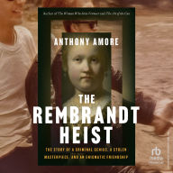 The Rembrandt Heist: The Story of a Criminal Genius, a Stolen Masterpiece, and an Enigmatic Friendship
