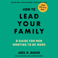 How to Lead Your Family: A Guide for Men Wanting to Be More