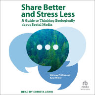 Share Better and Stress Less: A Guide to Thinking Ecologically about Social Media