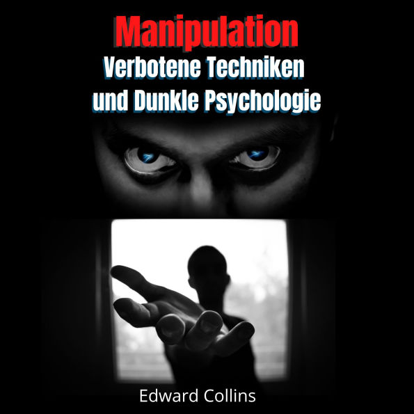 Manipulation, Verbotene Techniken und Dunkle Psychologie: lerne, Entscheidungen anderer zu manipulieren, Körpersprache zu lesen, Menschen zu analysieren und zu überzeugen