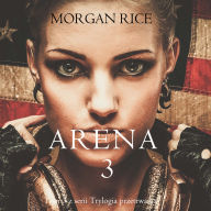 Arena 3 (Tom 3 z serii Trylogia przetrwania): Cyfrowa narracja przy u¿yciu syntezowanego g¿osu