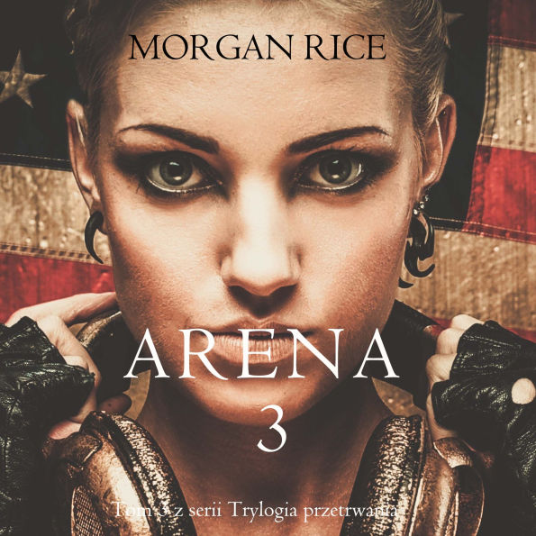 Arena 3 (Tom 3 z serii Trylogia przetrwania): Cyfrowa narracja przy u¿yciu syntezowanego g¿osu