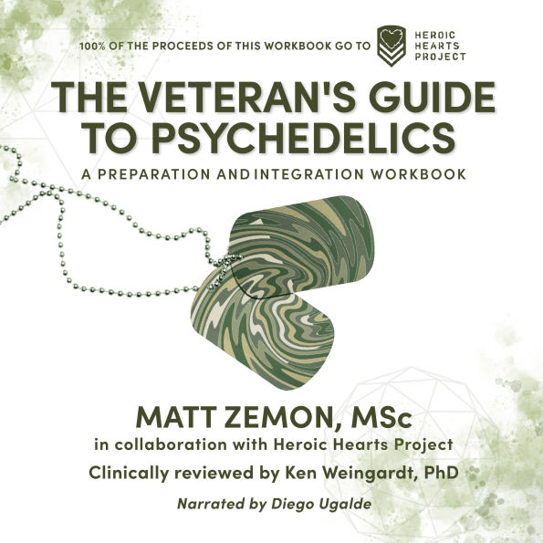 The Veteran's Guide to Psychedelics: A Preparation and Integration Workbook