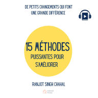 15 MÉTHODES PUISSANTES POUR S'AMÉLIORER: DE PETITS CHANGEMENTS QUI FONT UNE GRANDE DIFFÉRENCE