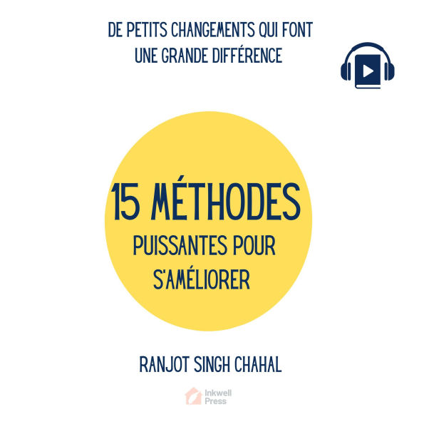 15 MÉTHODES PUISSANTES POUR S'AMÉLIORER: DE PETITS CHANGEMENTS QUI FONT UNE GRANDE DIFFÉRENCE