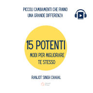 15 POTENTI MODI PER MIGLIORARE TE STESSO: PICCOLI CAMBIAMENTI CHE FANNO UNA GRANDE DIFFERENZA