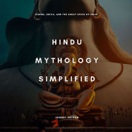 Hindu Mythology Simplified: Vishnu, Shiva, and the Great Epics of India