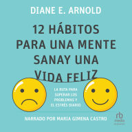 12 hábitos para una mente sana y una vida feliz: La ruta para superar los problemas y el estrés diario