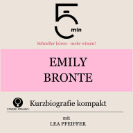 Emily Bronte: Kurzbiografie kompakt: 5 Minuten: Schneller hören - mehr wissen!