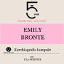 Emily Bronte: Kurzbiografie kompakt: 5 Minuten: Schneller hören - mehr wissen!