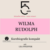 Wilma Rudolph: Kurzbiografie kompakt: 5 Minuten: Schneller hören - mehr wissen!