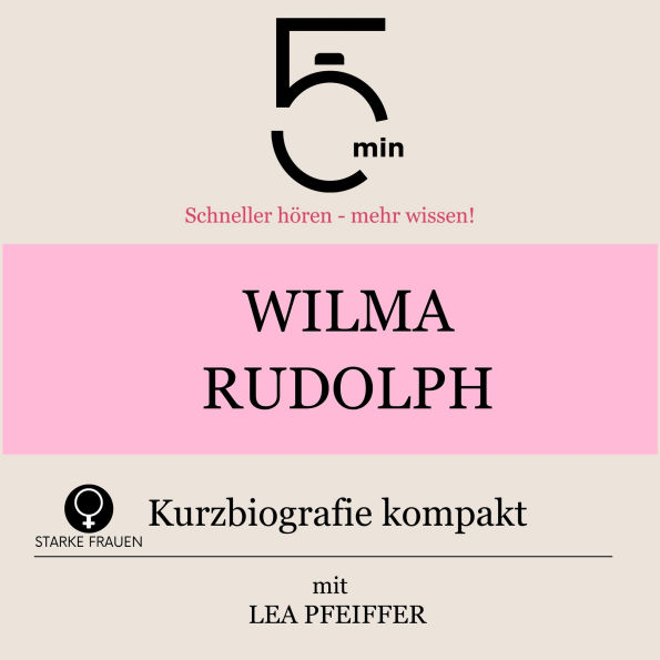 Wilma Rudolph: Kurzbiografie kompakt: 5 Minuten: Schneller hören - mehr wissen!