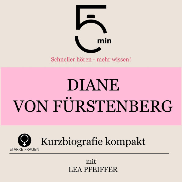 Diane von Fürstenberg: Kurzbiografie kompakt: 5 Minuten: Schneller hören - mehr wissen!