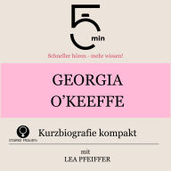Georgia O`Keeffe: Kurzbiografie kompakt: 5 Minuten: Schneller hören - mehr wissen!