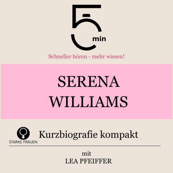 Serena Williams: Kurzbiografie kompakt: 5 Minuten: Schneller hören - mehr wissen!