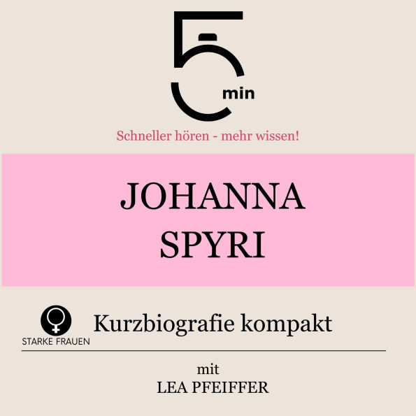 Johanna Spyri: Kurzbiografie kompakt: 5 Minuten: Schneller hören - mehr wissen!