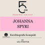 Johanna Spyri: Kurzbiografie kompakt: 5 Minuten: Schneller hören - mehr wissen!