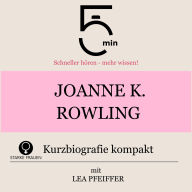 Joanne K. Rowling: Kurzbiografie kompakt: 5 Minuten: Schneller hören - mehr wissen!