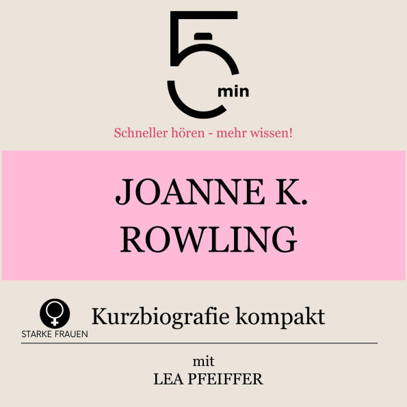 Joanne K. Rowling: Kurzbiografie kompakt: 5 Minuten: Schneller hören - mehr wissen!