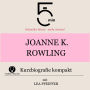 Joanne K. Rowling: Kurzbiografie kompakt: 5 Minuten: Schneller hören - mehr wissen!