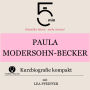 Paula Modersohn-Becker: Kurzbiografie kompakt: 5 Minuten: Schneller hören - mehr wissen!