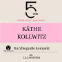 Käthe Kollwitz: Kurzbiografie kompakt: 5 Minuten: Schneller hören - mehr wissen!