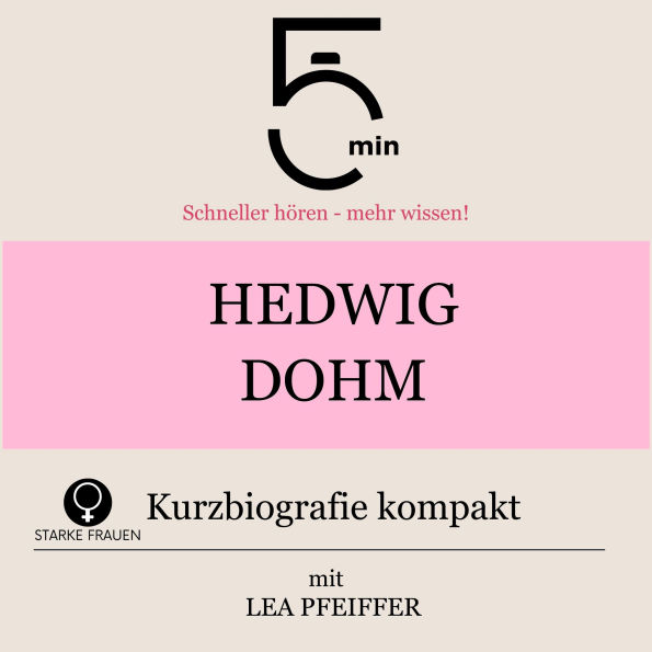 Hedwig Dohm: Kurzbiografie kompakt: 5 Minuten: Schneller hören - mehr wissen!