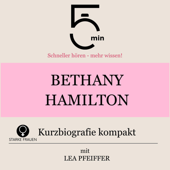 Bethany Hamilton: Kurzbiografie kompakt: 5 Minuten: Schneller hören - mehr wissen!
