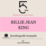 Billie Jean King: Kurzbiografie kompakt: 5 Minuten: Schneller hören - mehr wissen!