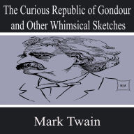 The Curious Republic of Gondour and Other Whimsical Sketches