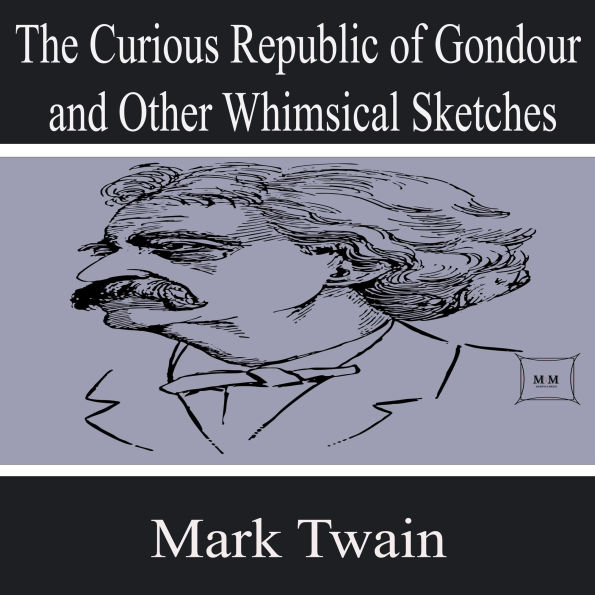 The Curious Republic of Gondour and Other Whimsical Sketches